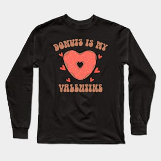 Donuts Is My Valentine Long Sleeve T-Shirt